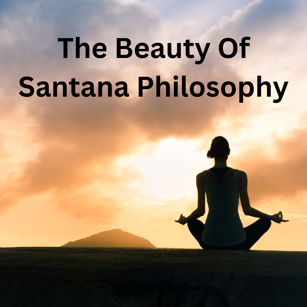 The Beauty Of Santana Philosophy